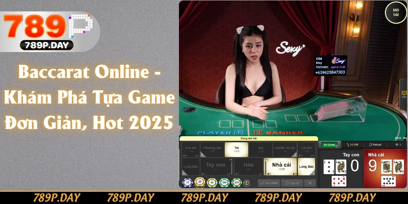 Baccarat Online - Khám Phá Tựa Game Đơn Giản, Hot 2025