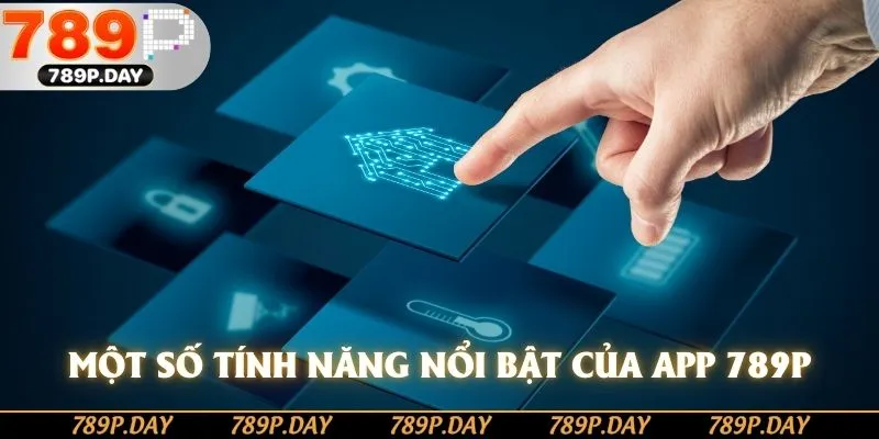 Một số tính năng nổi bật của app 789P