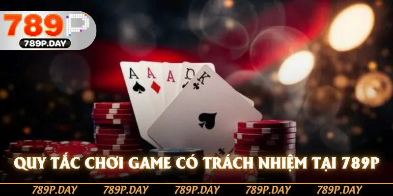 Quy tắc chơi game có trách nhiệm tại 789P