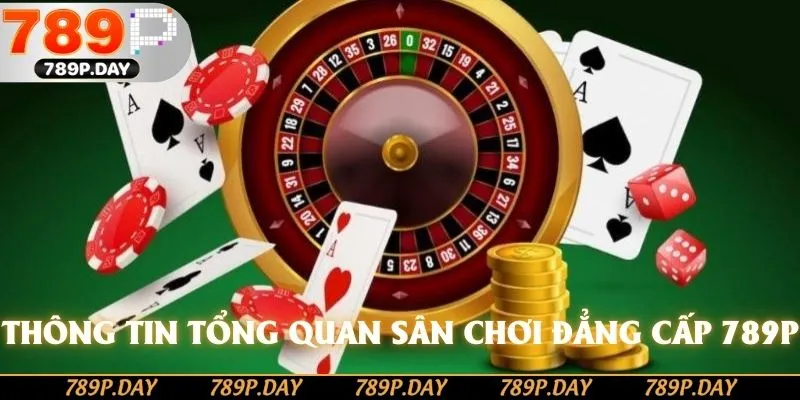 Thông tin tổng quan sân chơi đẳng cấp 789P